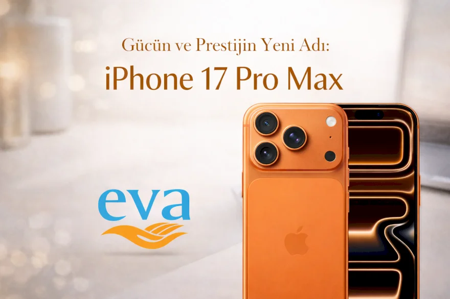 iPhone 17 Pro Max: Güç, Tasarım ve Prestij Bir Arada 