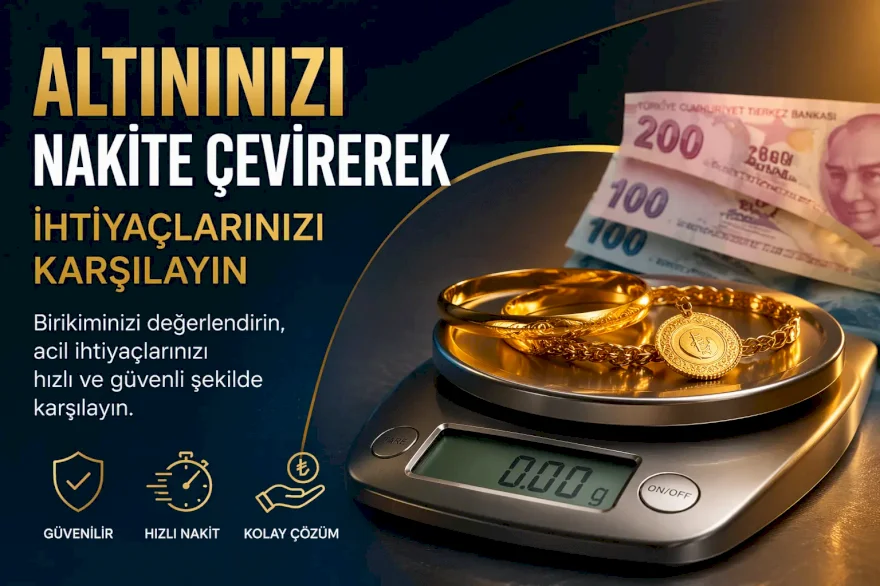 Altınınızı Nakite Çevirerek İhtiyaçlarınızı Karşılayın