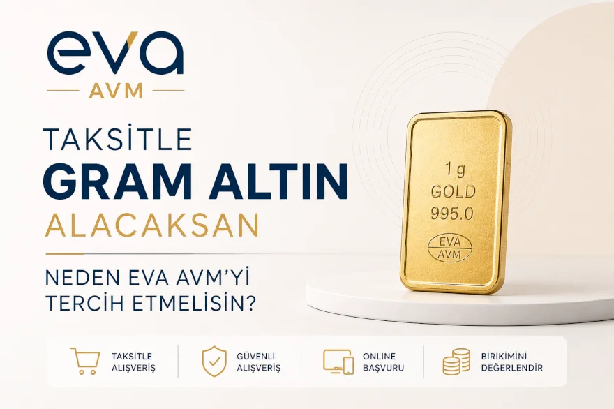Taksitle Gram Altın Alacaksan Neden Eva AVM’yi Tercih Etmelisin?