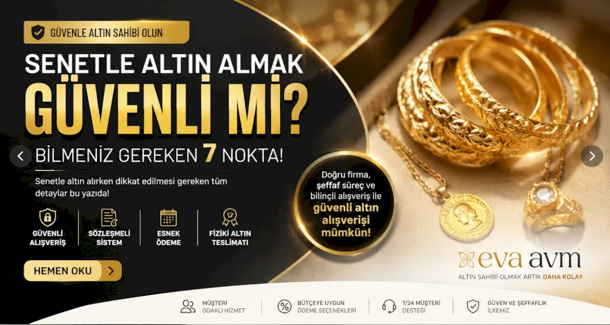 Senetle Altın Almak Güvenli mi? Bilmeniz Gereken 7 Nokta