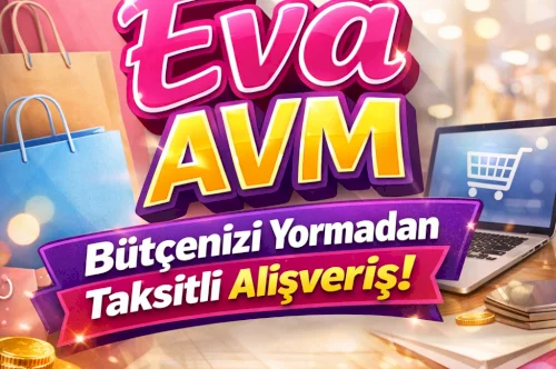 Eva AVM ile Taksitli Alışveriş: 81 İlden Ulaşabileceğiniz Güvenli Sistem