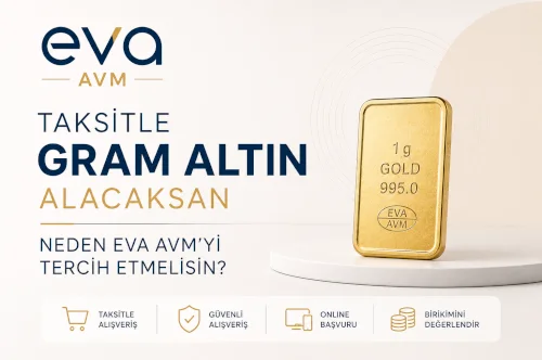 Taksitle Gram Altın Alacaksan Neden Eva AVM’yi Tercih Etmelisin?