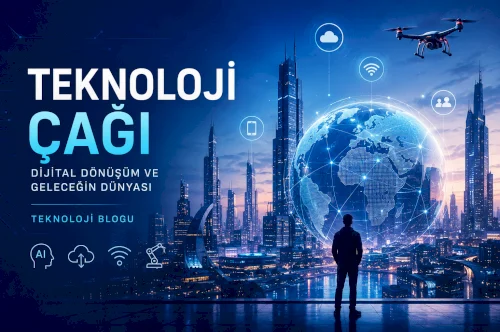 Teknoloji Çağı: Hayatımızı Değiştiren Dijital Dönüşüm
