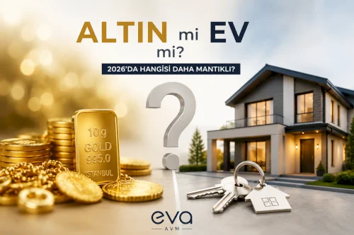 Altın mı Ev mi? 2026’da Hangisi Daha Mantıklı?